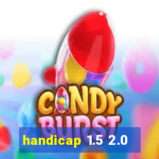 handicap 1.5 2.0